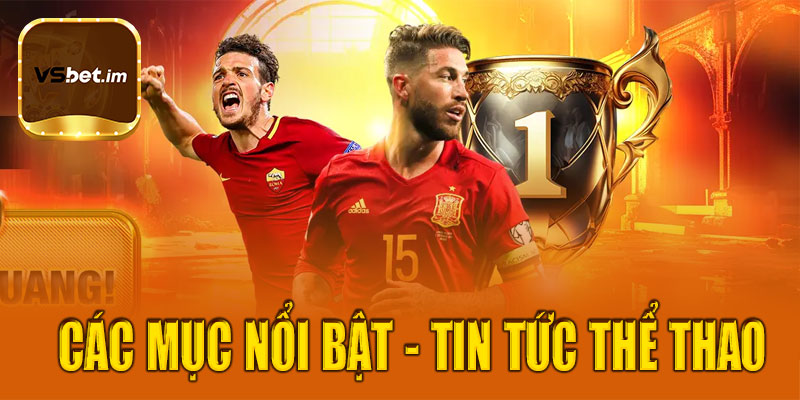 Các mục nổi bật trong tin tức thể thao tại Vsbet