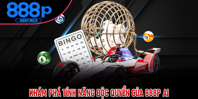 Khám Phá Tính Năng Độc Quyền Của 888P AI
