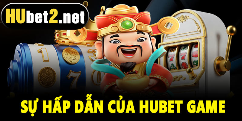 Tại sao chọn Hubet game làm điểm dừng chân?